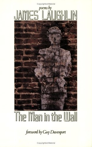 Laughlin, James. The Man in the Wall - Poems by James Laughlin. New Directions Publishing Corporation, 1993.