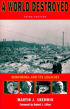 Sherwin, Martin J. A World Destroyed - Hiroshima and Its Legacies. Stanford University Press, 2003.