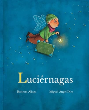 Aliaga, Roberto. Luciérnagas (Fireflies). Cuento de Luz SL, 2019.