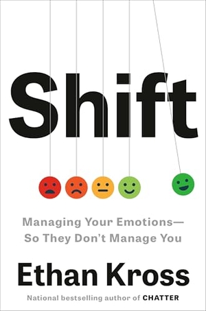 Kross, Ethan. Shift - Managing Your Emotions--So They Don't Manage You. Crown Publishing Group (NY), 2025.