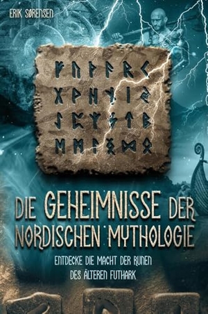 Sørensen, Erik. Die Geheimnisse der nordischen Mythologie! Entdecke die Macht der Runen des älteren Futhark - Wie du die Runen nutzen und anwenden kannst! inkl. Runenmeditation!. tredition, 2023.
