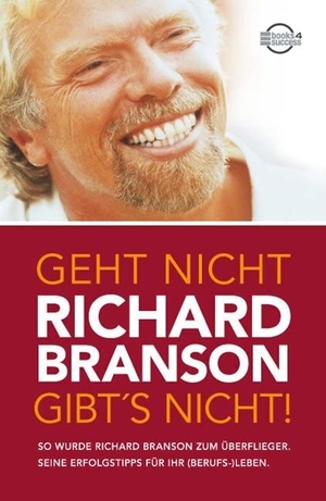 Branson, Richard. Geht nicht gibt's nicht! - So wurde Richard Branson zum Überflieger. Seine Erfolgstipps für Ihr (Berufs-) Leben. Börsenmedien AG, 2009.