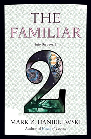 Danielewski, Mark Z.. The Familiar, Volume 2 - Into the Forest. Random House USA Inc, 2015.