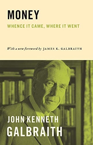 Galbraith, John Kenneth. Money - Whence It Came, Where It Went. Princeton University Press, 2017.
