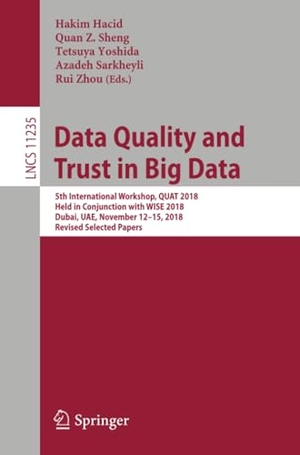 Hacid, Hakim / Quan Z. Sheng et al (Hrsg.). Data Quality and Trust in Big Data - 5th International Workshop, QUAT 2018, Held in Conjunction with WISE 2018, Dubai, UAE, November 12¿15, 2018, Revised Selected Papers. Springer International Publishing, 2019.