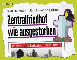 Heimann, Ralf / Jörg Homering-Elsner. Zentralfriedhof wie ausgestorben - Perlen des Lokaljournalismus. Heyne Taschenbuch, 2018.
