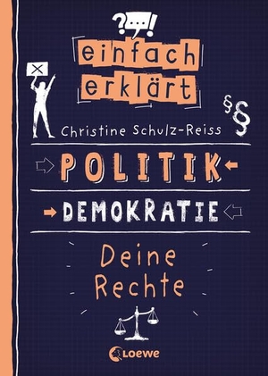 Schulz-Reiss, Christine. Einfach erklärt - Politik - Demokratie - Deine Rechte - Spannendes Sachbuch über unsere Demokratie und Kinderrechte - Für Kinder ab 10 Jahren. Loewe Verlag GmbH, 2022.