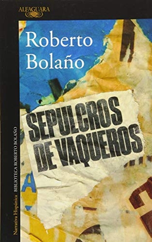 Bolaño, Roberto. Sepulcros de vaqueros. Alfaguara, 2017.