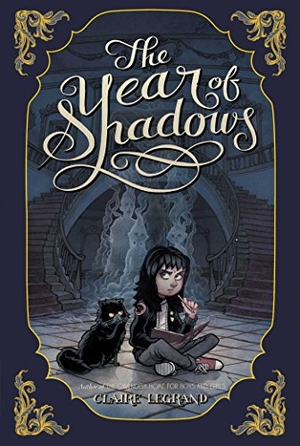 Legrand, Claire. The Year of Shadows. Simon & Schuster Books for Young Readers, 2014.