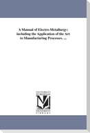 A Manual of Electro-Metallurgy