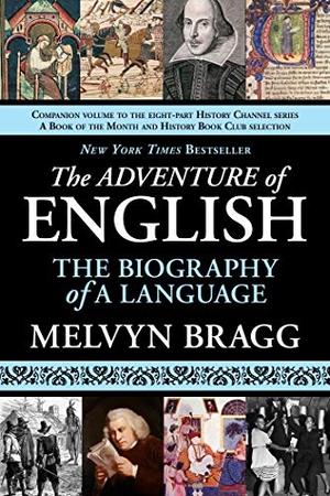 Bragg, Melvyn. The Adventure of English - New York Times Best Seller - The Biography of a Language. Arcade Publishing, 2011.