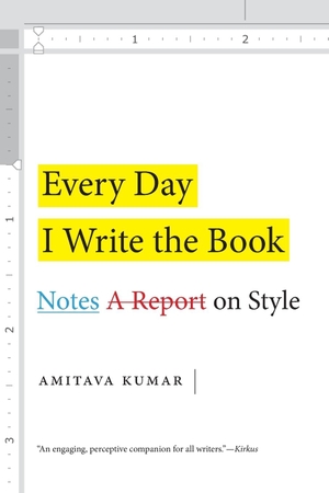 Kumar, Amitava. Every Day I Write the Book - Notes on Style. Duke University Press, 2020.