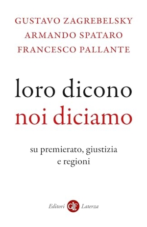 Zagrebelsky, Gustavo / Spataro, Armando et al. Loro dicono, noi diciamo. Su premierato, giustizia e regioni. Laterza, 2024.