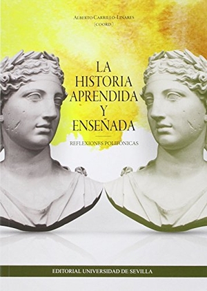 García Cárcel, Ricardo / Fontana, Josep et al. La historia aprendida y enseñada : reflexiones polifónicas. Editorial Universidad de Sevilla-Secretariado de Publicaciones, 2016.