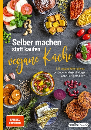 smarticular Verlag (Hrsg.). Selber machen statt kaufen - Vegane Küche - 123 vegane Alternativen - gesünder und nachhaltiger ohne Fertigprodukte. smarticular Verlag, 2021.