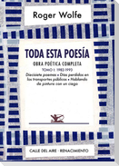 Toda esta poesía : obra poética completa I : 1982-1993 : diecisiete poemas, días perdidos en los transportes públicos y hablando de pintura con un ciego
