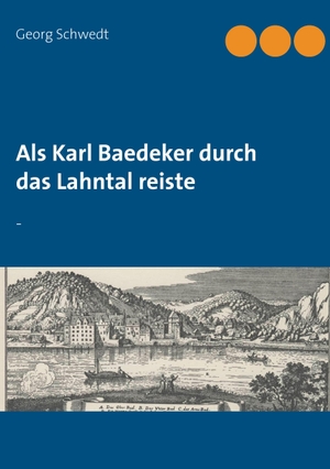 Schwedt, Georg. Als Karl Baedeker durch das Lahntal reiste - -. Books on Demand, 2016.