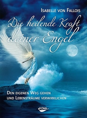 Fallois, Isabelle von. Die heilende Kraft deiner Engel - Den eigenen Weg gehen und die Lebensträume verwirklichen. Koha-Verlag GmbH, 2011.
