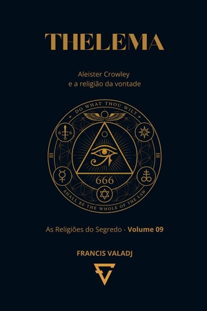 Valadj, Francis. THELEMA - Aleister Crowley e a religião da vontade. Independently published, 2026.