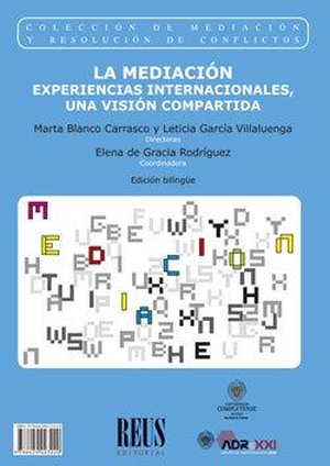 García Villaluenga, Leticia / Arias Astray, Andrés . . . [et al. et al. La mediación : experiencias internacionales, una visión compartida = Mediation : international experiences : a shared vision. Editorial Reus S.A., 2020.