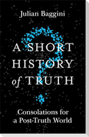 A Short History of Truth