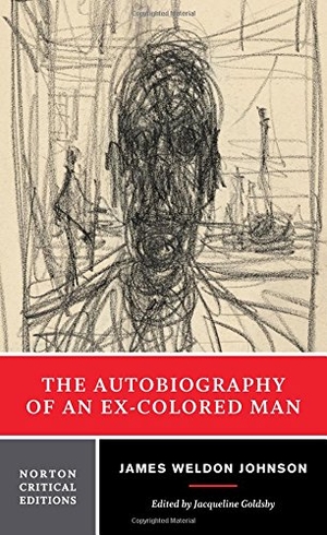 Johnson, James Weldon. The Autobiography of an Ex-Colored Man - A Norton Critical Edition. W. W. Norton & Company, 2015.