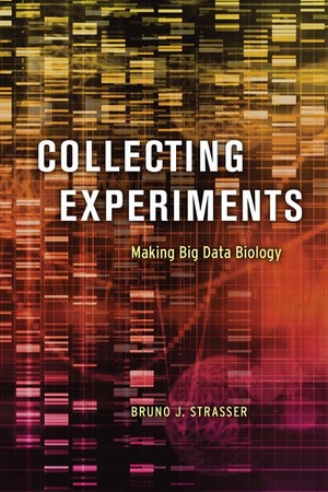 Strasser, Bruno J. Collecting Experiments - Making Big Data Biology. University of Chicago Press, 2019.