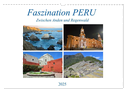 Faszination PERU, zwischen Anden und Regenwald (Wandkalender 2025 DIN A3 quer), CALVENDO Monatskalender