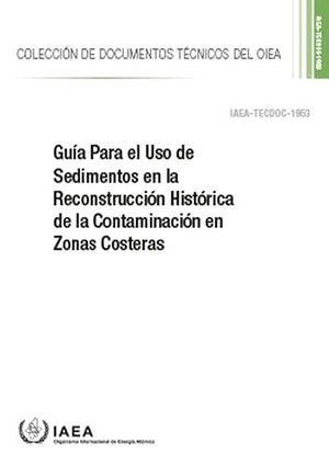 International Atomic Energy Agency. Guía Para El USO de Sedimentos En La Reconstrucción Histórica de la Contaminación En Zonas Costeras. Mare Nostrum, 2022.