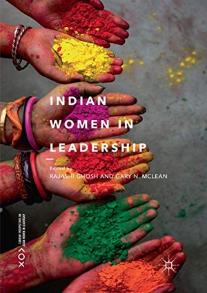 Mclean, Gary N. / Rajashi Ghosh (Hrsg.). Indian Women in Leadership. Springer International Publishing, 2018.