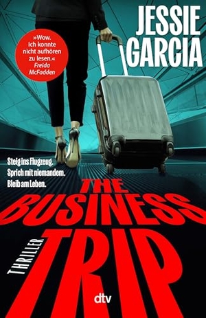 Garcia, Jessie. The Business Trip - 'Ein rasanter psychologischer Thriller!' - Julie Clark, Spiegel-Bestsellerautorin von ¿Der Tausch¿ . dtv Verlagsgesellschaft, 2025.