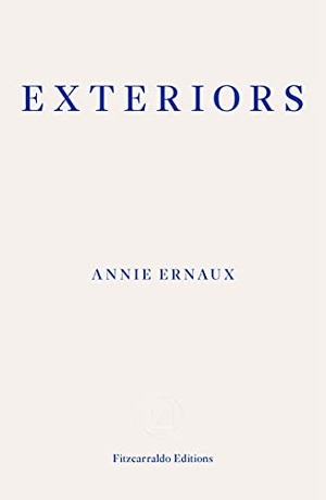 Ernaux, Annie. Exteriors. Fitzcarraldo Editions, 2021.