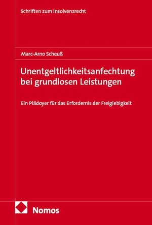 Scheuß, Marc-Arno. Unentgeltlichkeitsanfechtung bei grundlosen Leistungen - Ein Plädoyer für das Erfordernis der Freigiebigkeit. Nomos Verlags GmbH, 2026.