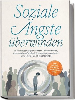 Vollmers, Lisa. Soziale Ängste überwinden: In 10 Minuten täglich zu mehr Selbstvertrauen, authentischem Smalltalk & souveränem Auftreten ohne Phobie und Schüchternheit - inkl. Sofort-Übungen, Checklisten uvm.. Edition Lunerion, 2026.
