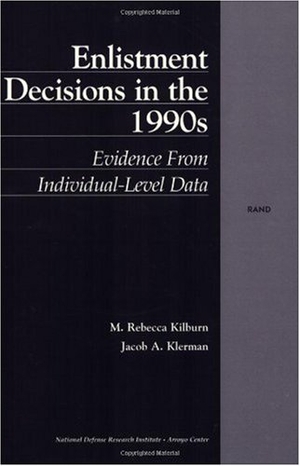 Kilburn, Rebecca M / Jacob A Klerman. Enlistment Decisions in the 1990s - Evidence from Individual-Level Data. RAND Corporation, 2000.