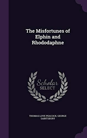 Peacock, Thomas Love / George Saintsbury. The Misfortunes of Elphin and Rhododaphne. Touchladybirdlucky Studios, 2016.