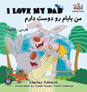 Admont, Shelley / Kidkiddos Books. I Love My Dad (Bilingual Farsi Kids Books) - English Farsi Persian Children's Books. KidKiddos Books Ltd., 2018.