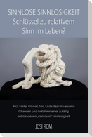 Sinnlose Sinnlosigkeit - Schlüssel zu relativem Sinn im Leben?