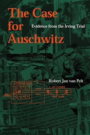 Pelt, Robert Jan van / R J van Pelt. Case for Auschwitz - Evidence from the Irving Trial. Indiana University Press, 2016.