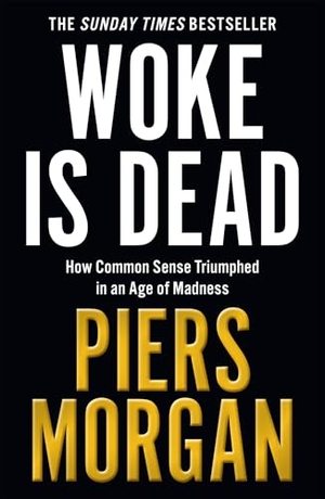 Morgan, Piers. Woke Is Dead - How Common Sense Triumphed in an Age of Total Madness. HarperCollins Publishers, 2026.
