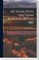 Six Years With the Texas Rangers, 1875 to 1881