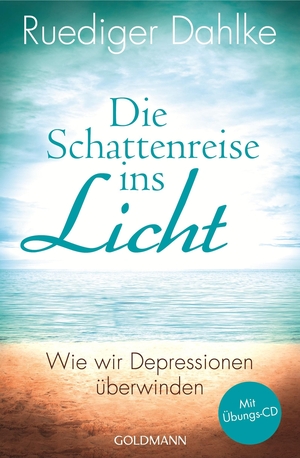 Dahlke, Ruediger. Die Schattenreise ins Licht - Wie wir Depressionen überwinden - Mit Übungs-CD. Goldmann TB, 2014.