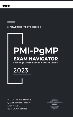 Sujan. PMI-PgMP Exam Navigator - Expert Q&A with Detailed Explanations. Sujan, 2023.