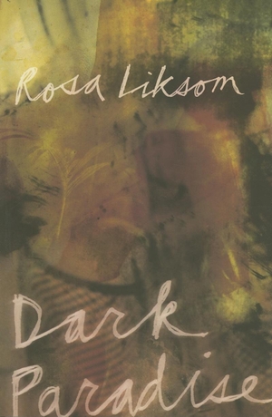 Liksom, Rosa. Dark Paradise. Deep Vellum Publishing, 2007.