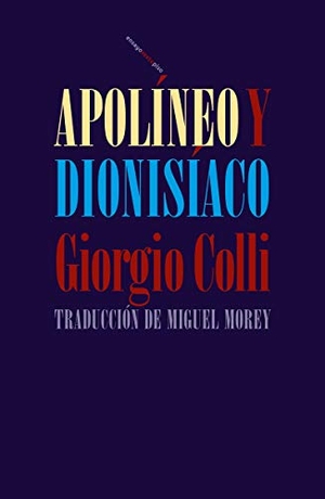 Morey, Miguel / Giorgio Colli. Apolíneo y dionisíaco. Editorial Sexto Piso, 2020.