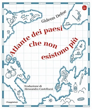 Defoe, Gideon. Atlante dei paesi che non esistono più. , 2021.