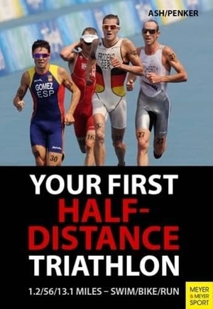 Ash, Henry / Marlies Penker. Your First Half-Distance Triathlon. Meyer & Meyer Sport, 2016.