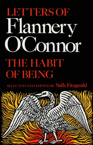 O'Connor, Flannery. The Habit of Being. St. Martins Press, 1988.