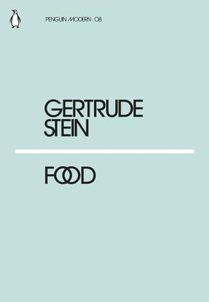 Stein, Gertrude. Food. Penguin Books Ltd, 2018.