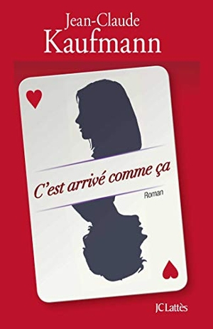 Kaufmann, Jean-Claude. C'est arrivé comme ça. Editions Jc Lattes, 2023.